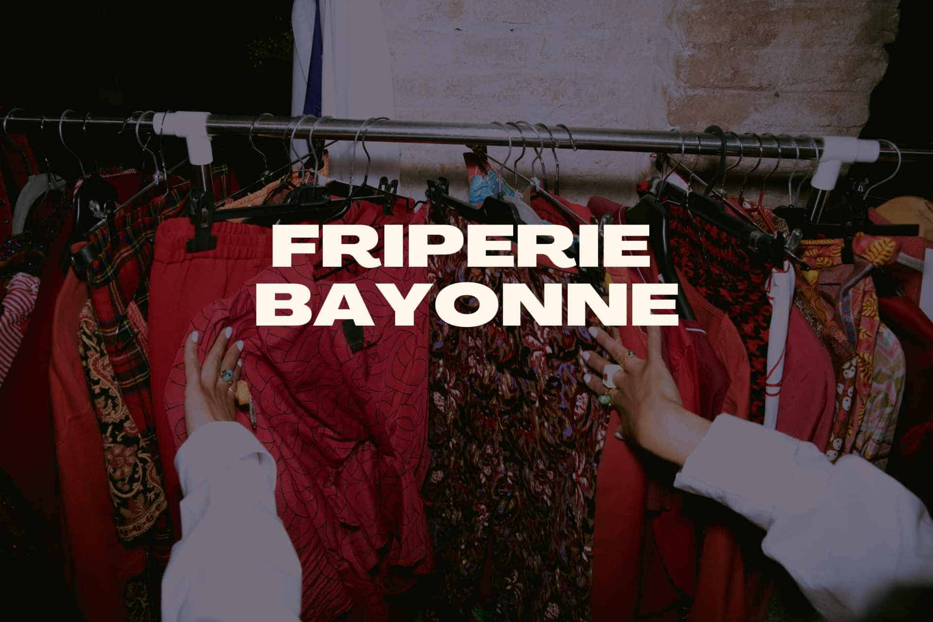 Les Meilleures Friperies De Bayonne Ma Friperie Com